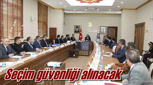 Seçim güvenliği alınacak
