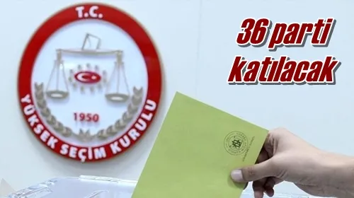 36 parti katılacak