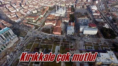 Kırıkkale çok mutlu!