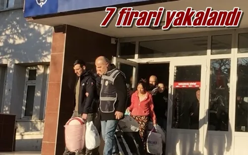 7 firari yakalandı
