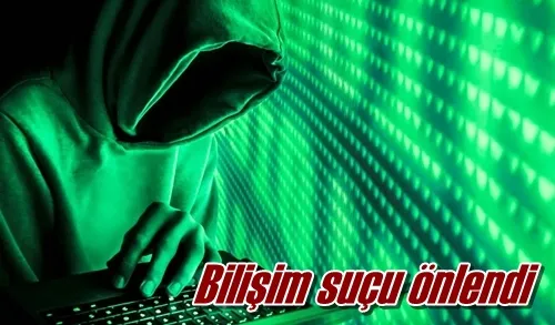 Bilişim suçu önlendi