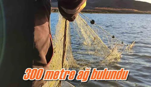 300 metre ağ bulundu