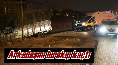 Arkadaşını bırakıp kaçtı!