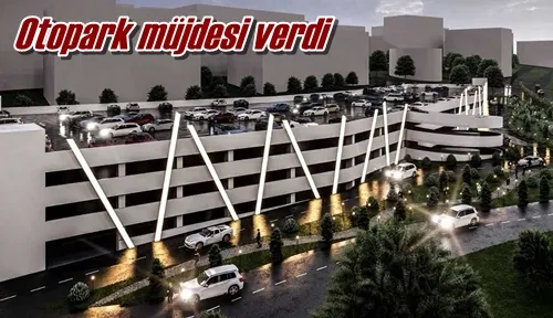 Otopark müjdesi verdi