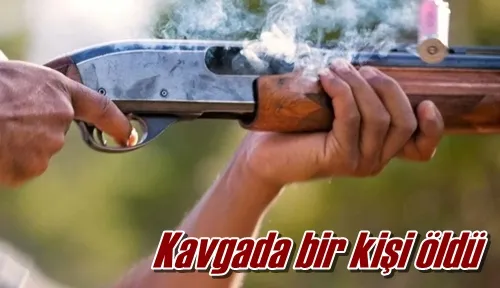 Kavgada bir kişi öldü