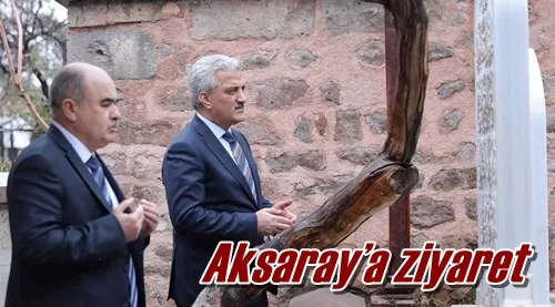 Aksaray’a ziyaret