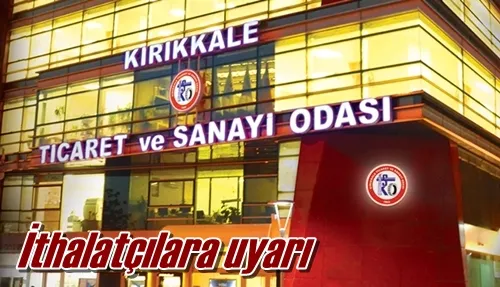 İthalatçılara uyarı