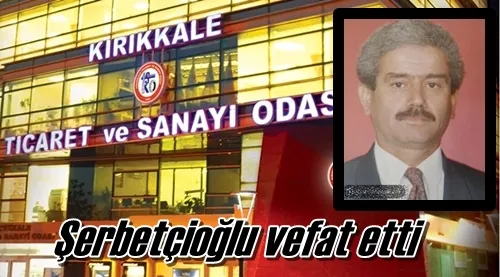 Şerbetçioğlu vefat etti