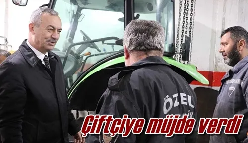 Çiftçiye müjde verdi