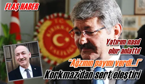 Korkmaz’dan sert eleştiri