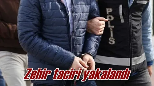 Zehir taciri yakalandı