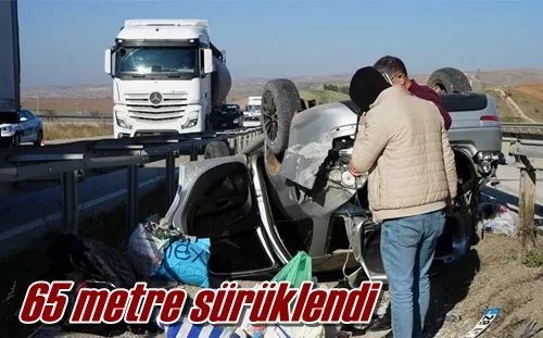 65 metre sürüklendi