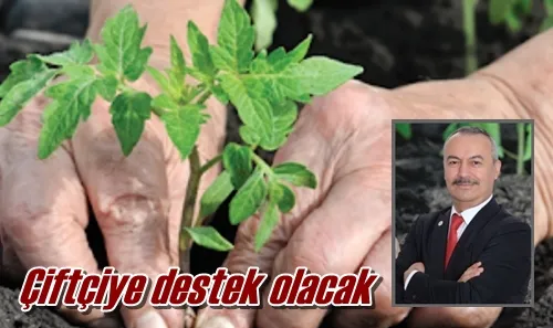 Çiftçiye destek olacak