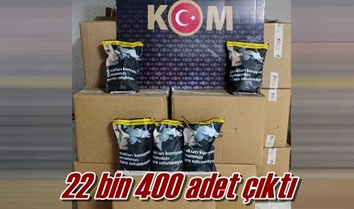 22 bin 400 adet çıktı 