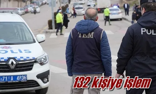 132 kişiye işlem