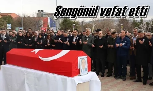 Şengönül vefat etti