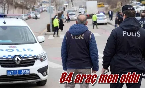 84 araç men oldu