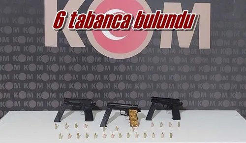 6 tabanca bulundu