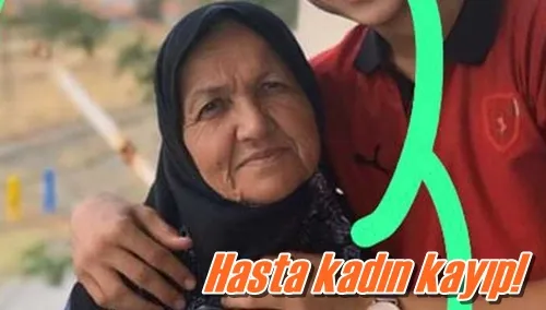 Hasta kadın kayıp!