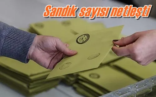 Sandık sayısı netleşti