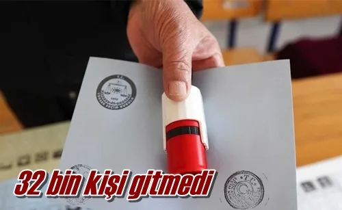 32 bin kişi gitmedi