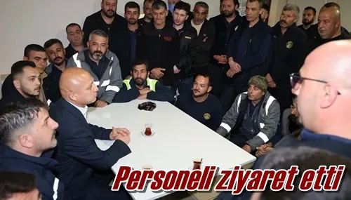 Personeli ziyaret etti