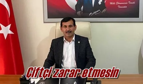 Çiftçi zarar etmesin