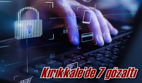 Kırıkkale’de 7 gözaltı