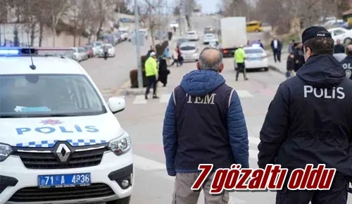 7 gözaltı oldu