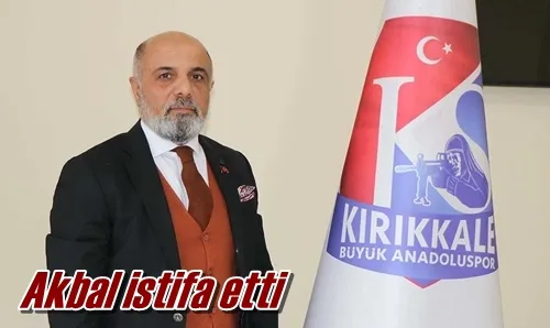 Akbal istifa etti