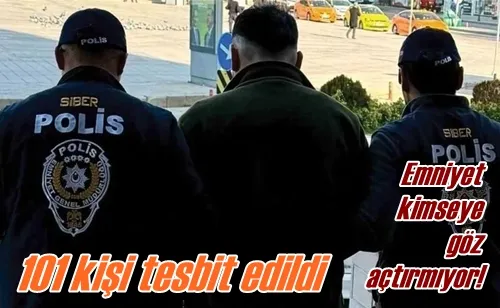 101 kişi tesbit edildi