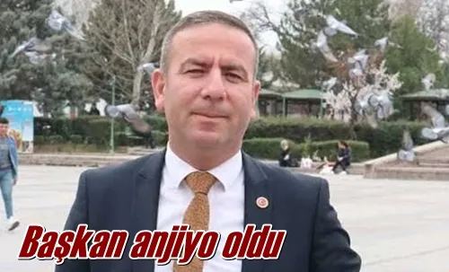 Başkan anjiyo oldu