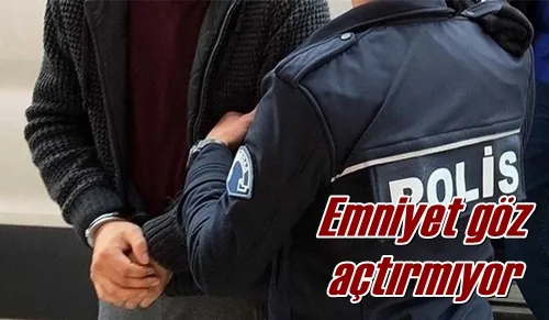 Emniyet göz açtırmıyor