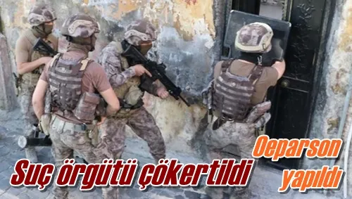 Suç örgütü çökertildi