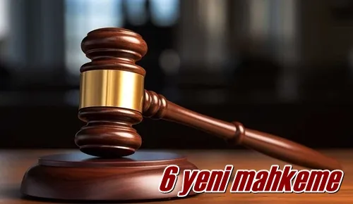 6 yeni mahkeme