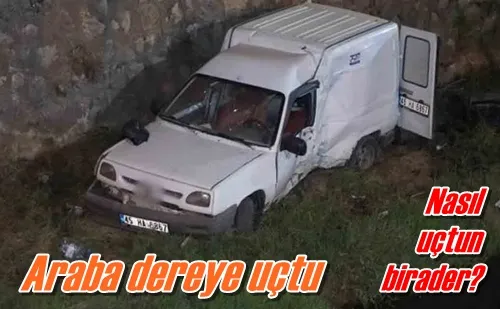 Araba dereye uçtu