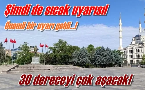 Şimdi de sıcak uyarısı!