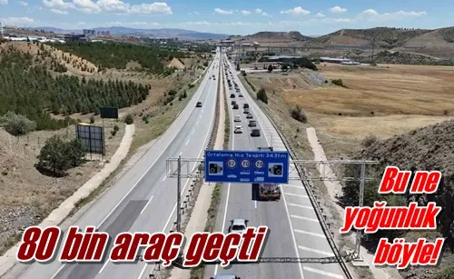 80 bin araç geçti