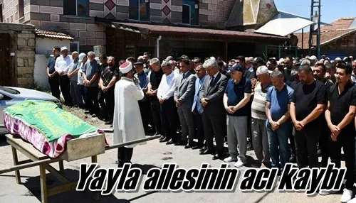 Yayla ailesinin acı kaybı