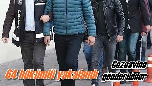 64 hükümlü yakalandı