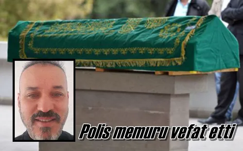 Polis memuru vefat etti