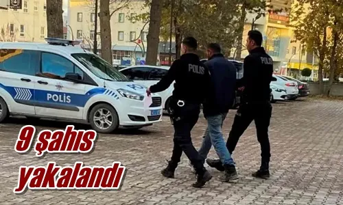 9 şahıs yakalandı