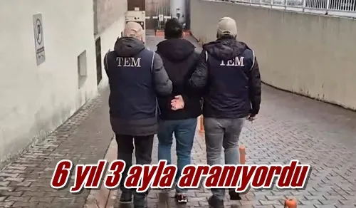 6 yıl 3 ayla aranıyordu