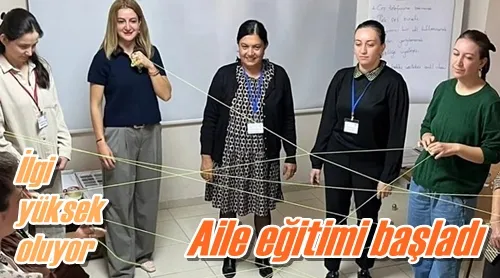 Aile eğitimi başladı