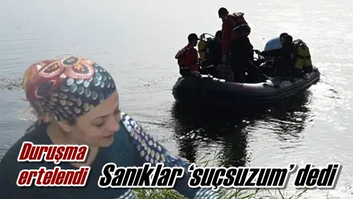 Sanıklar ‘suçsuzum’ dedi