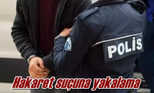 Hakaret suçuna yakalama