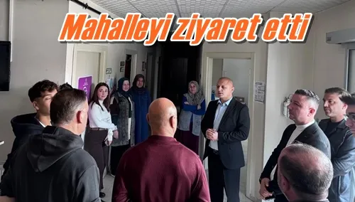 Mahalleyi ziyaret etti