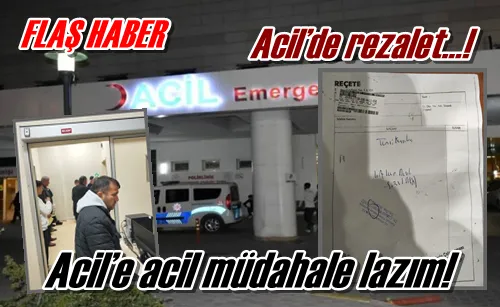 Acil’de rezalet…!