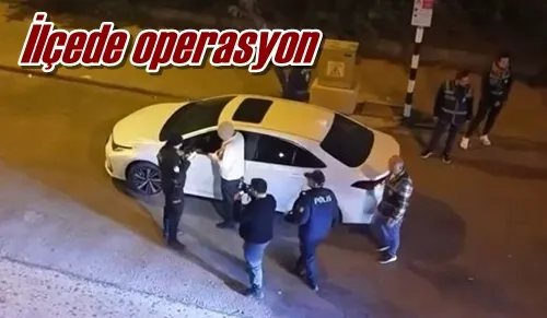 İlçede operasyon
