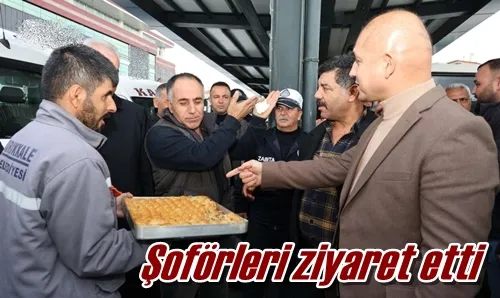 Şoförleri ziyaret etti